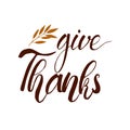 Happy Thanksgiving. Give Thanks. Hand lettering phrase. Fall calligraphy