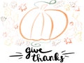 Happy Thanksgiving text and pumpkin with autumn leaves illustration. Handwritten Give Thanks sign with simple pumpkin. Seasonal