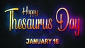 Happy Thesaurus Day, January 18. Calendar of January Neon Text Effect, design Royalty Free Stock Photo