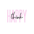 Happy think positive typography. Modern text quote. Hand-written slogan.