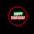 Happy Thursday Greetings and Wishes. Glowing Neon Text with Colorful Neon Ring & Black Background