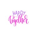 Happy together - hand lettering calligraphy quote to valentines