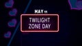 Happy Twilight Zone Day, May 11. Calendar of May Neon Text Effect, design