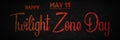 Happy Twilight Zone Day, May 11. Calendar of May Text Effect, design