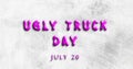 Happy Ugly Truck Day, July 20. Calendar of July Water Text Effect, design