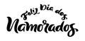 Happy Valentine Day on Portuguese feliz dia dos Namorados. Black vector calligraphy lettering text. Holiday love quote