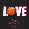 Happy Valentines Day. Love and basketball ball Royalty Free Stock Photo