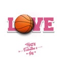 Happy Valentines Day. Love and basketball ball