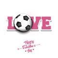 Happy Valentines Day. Love and soccer ball
