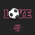 Happy Valentines Day. Love and soccer ball