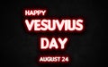 Happy Vesuvius Day, holidays month of august neon text effects, Empty space for text