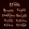 Happy week, weekend, Monday, Tuesday, Wednesday, Thursday, Friday, Saturday, Sunday. Gold Lettering on dark background.