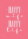 Happy Wife Happy Life. Inspiring Whimsical Lovely Motivation Quote On Rough Background