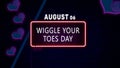 Happy Wiggle Your Toes Day, August 06. Calendar of August Neon Text Effect, design