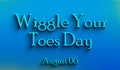 Happy Wiggle Your Toes Day, august 06, Empty space for text, Copy space right Text Effect