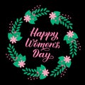 Happy Women s Day calligraphy lettering. Wreath of branches, leaves and flowers. International woman s day typography poster. Easy