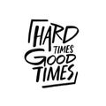 Hard time good time. Hand drawn black color modern motivational text. Vector illustration.