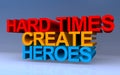 hard times create heroes on blue Royalty Free Stock Photo