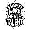 Hard work beats talent. Hand drawn typography poster. Royalty Free Stock Photo
