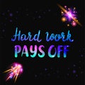 Hard work pays off text. Inspiraton quote with space and galaxy effect Royalty Free Stock Photo
