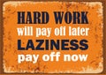 Hard work will pay off later Laziness pay off now Inspiring quote