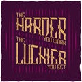 The Harder You Work The Luckier You Get Quote Typographic Background Design