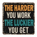 The harder you work the luckier you get vintage rusty metal sign
