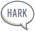 Hark word inside a speech bubble an illustration of communication or listening Royalty Free Stock Photo