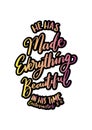 Hand Lettered He Has Made Everything Beautiful In This Time On White Background