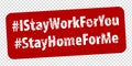 Hashtag I stay work for you and Hashtag Stay home for me rule red square rubber stamp on transparent background. Stamp Stay home