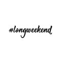 Hashtag long weekend. Vector illustration. Lettering. Ink illustration Royalty Free Stock Photo