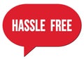 HASSLE FREE text written in a red speech bubble