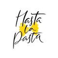 Hasta la pasta. Funny quote poster for italian restaurant, cafe, pasta bar, buffet. T-shirt print for foodie, italian