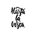 Hasta la vista - hand drawn spanish lettering phrase, that means See you isolated on the white background. Fun brush ink