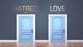 Hatred and love as a choice - pictured as words Hatred, love on doors to show that Hatred and love are opposite options while
