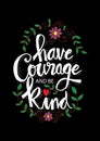 Have courage and be kind.