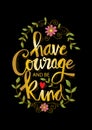 Have courage and be kind.