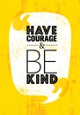 Have courage and be kind Motivation Quote