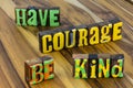 Have courage kind brave gentle soul help people kindness Royalty Free Stock Photo