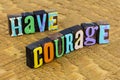 Have courage face your fears be brave soul