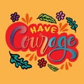 Have courage phrase. Royalty Free Stock Photo