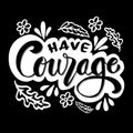 Have courage phrase. Royalty Free Stock Photo