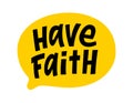 HAVE FAITH speech bubble. Have faith text. Hand drawn quote. Doodle phrase. Vector word illustration