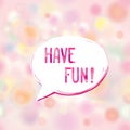 Have fun speech bubble Happy holiday sign. Party card background Royalty Free Stock Photo