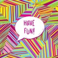 Have fun lettering Speech bubble. Funny sign. Party invitation. Royalty Free Stock Photo