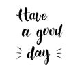 Have a Good Day black lettering text/quote on white background. Handwritten simple minimalist ink brush inspiration calligraphy Royalty Free Stock Photo