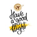 Have a good flight. Fashionable calligraphy. Royalty Free Stock Photo
