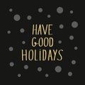 Have good holidays modern golden lettering for card or poster de