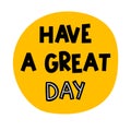 Have a great day. Hand drawn lettering. Motivational phrase. Design for poster, banner, postcard Royalty Free Stock Photo