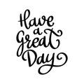 Have a great day, hand lettering phrase, poster design, calligraphy Royalty Free Stock Photo